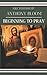 BEGINNING TO PRAY