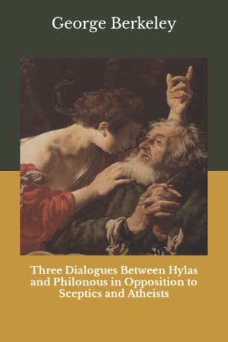 Three Dialogues Between Hylas and Philonous in Opposition to Sceptics and Atheists