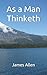 As a Man Thinketh