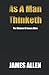 As A Man Thinketh: 1902 Original text ( The Wsidom Of James Allen )