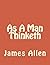 As A Man Thinketh (Illustrated, Unabridged, In Color!)
