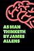 As Man Thinketh