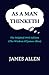 AS A MAN THINKETH: The Original 1902 Edition (The Wisdom Of James Allen)