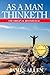 As a Man Thinketh: Classic Wisdom for Proper Thought, Strong Character & Right Actions