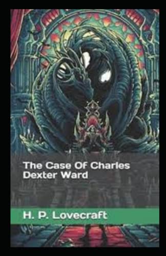 The Case of Charles Dexter Ward : Illustrated Edition