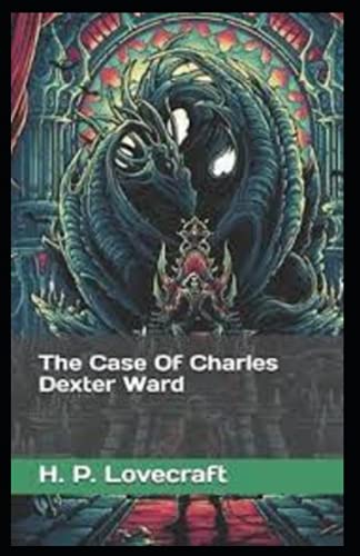 The Case of Charles Dexter Ward Illustrated Edition