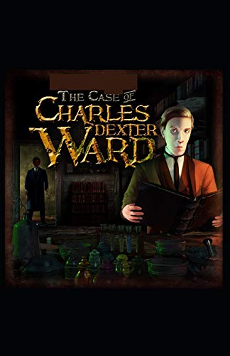 The Case of Charles Dexter Ward: Illustrated Edition
