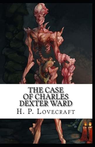 The Case of Charles Dexter Ward:Illustrated Edition