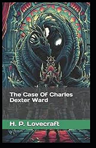 The Case of Charles Dexter Ward: Illustrated Edition
