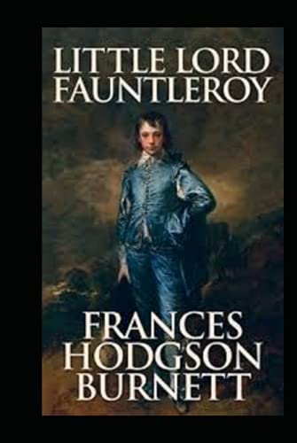 Little Lord Fauntleroy Illustrated: Little Lord Fauntleroy by Frances Hodgson Burnett
