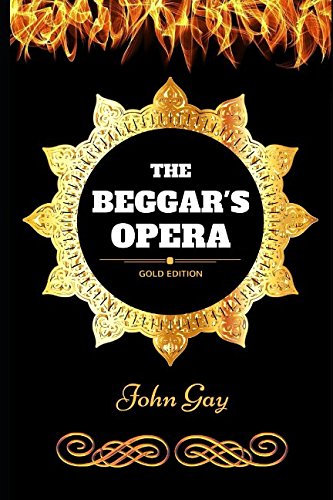 The Beggar's Opera: By John Gay - Illustrated