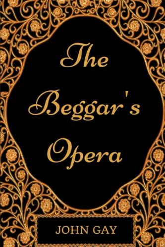 The Beggar's Opera: By John Gay - Illustrated