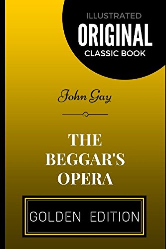 The Beggar's Opera: By John Gay - Illustrated