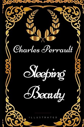 Sleeping Beauty: By Charles Perrault - Illustrated