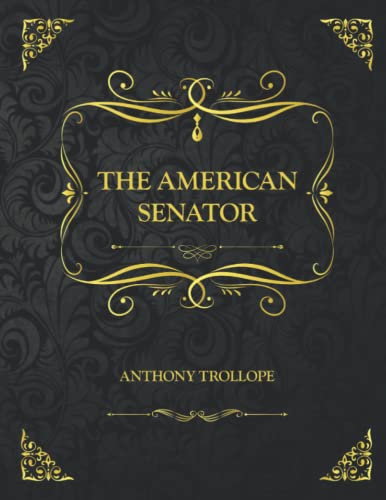 The American Senator: Collector's Edition - Anthony Trollope