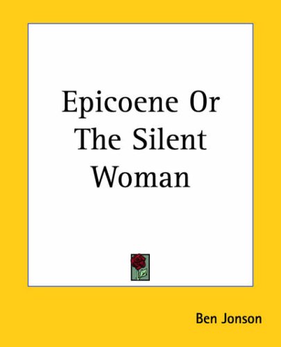 Epicoene Or The Silent Woman