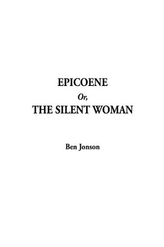 Epicoene Or, the Silent Woman