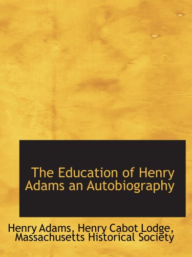 The Education of Henry Adams an Autobiography