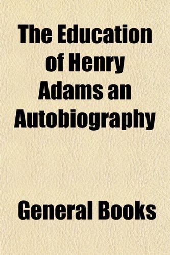 The Education of Henry Adams an Autobiography