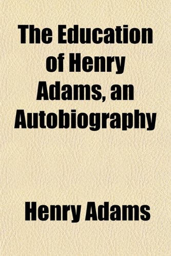 The Education of Henry Adams, an Autobiography