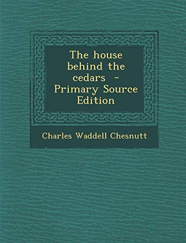 The House Behind the Cedars - Primary Source Edition