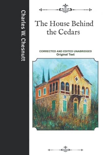 The House Behind the Cedars: Corrected and Edited Unabridged Original Text