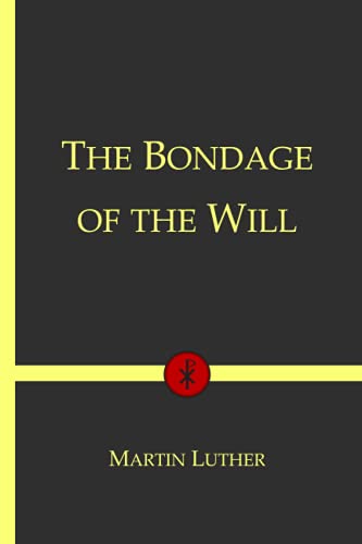 The Bondage of the Will: Christian Classics Series