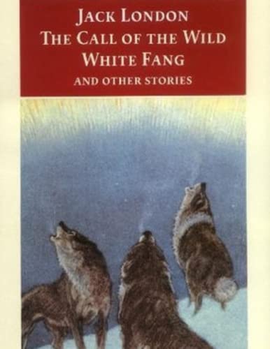 The Call of the Wild, White Fang and Other Stories