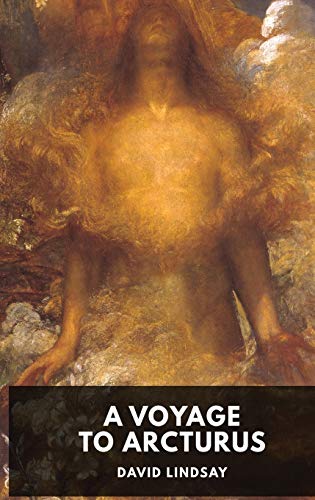 A Voyage to Arcturus - David Lindsay: A novel by the Scottish writer David Lindsay, first published in 1920