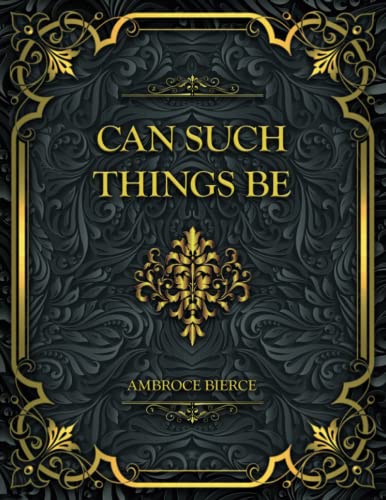 Can Such Things Be: Ambroce Bierce