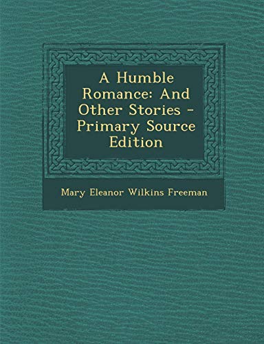 A Humble Romance: And Other Stories - Primary Source Edition