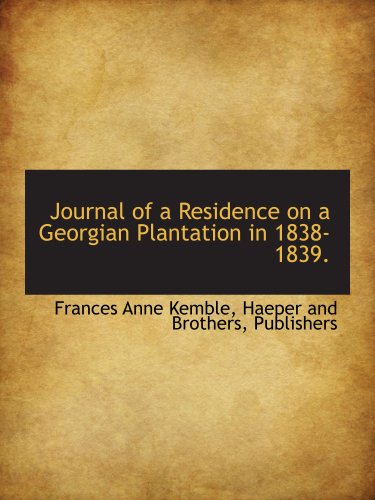 Journal of a Residence on a Georgian Plantation in 1838-1839.
