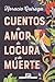 Cuentos de amor, de locura y de muerte (Spanish Edition)