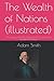 The Wealth of Nations (illustrated): An Inquiry into the Nature and Causes of the Wealth of Nations