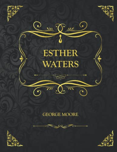 Esther Waters: Collector's Edition - George Moore