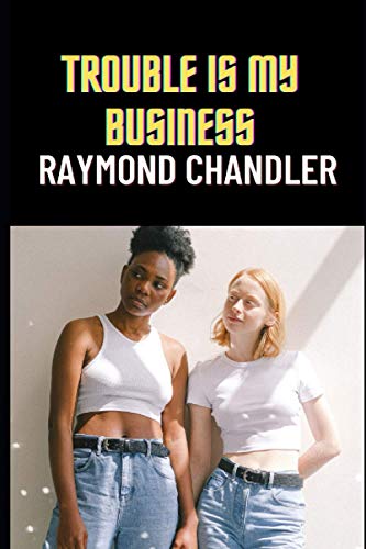 Trouble is My Business