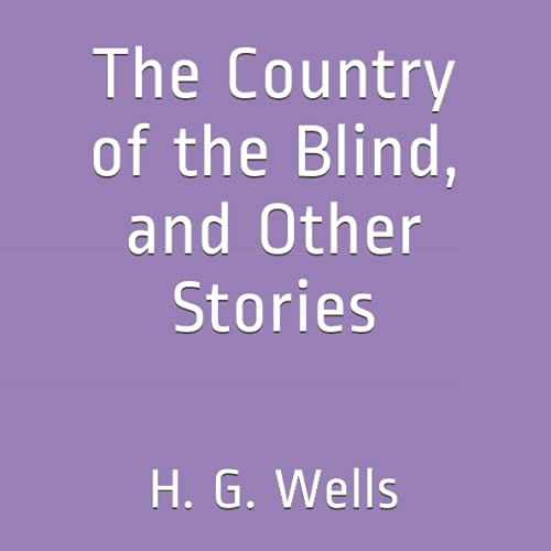 The Country of the Blind, and Other Stories