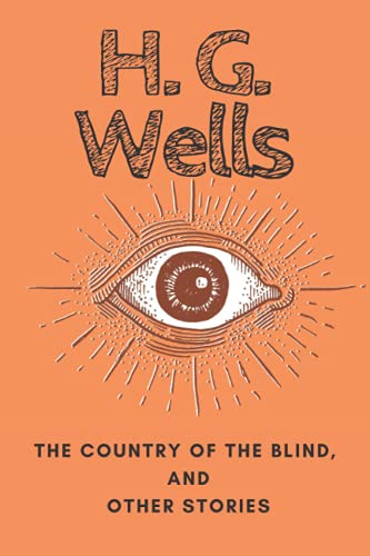 The Country of the Blind, and Other Stories: An HG Wells Classic Collection