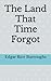 The Land That Time Forgot