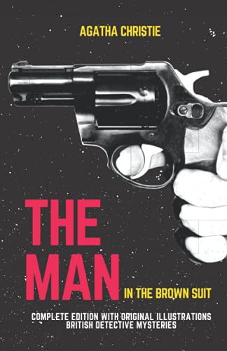 The Man in the Brown Suit. Complete Edition with Original Illustrations: British Detective Mysteries
