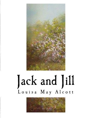 Jack and Jill: Louisa May Alcott