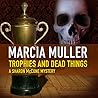 Trophies and Dead Things by Marcia Muller Trophies and Dead Things by Marcia Muller