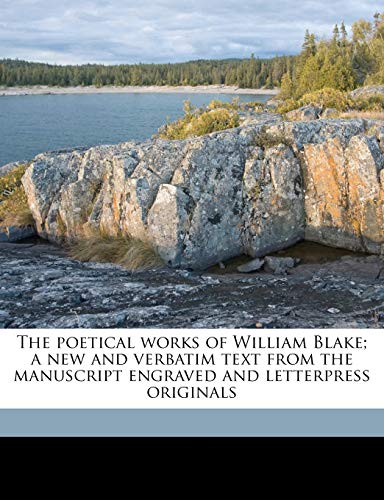 The poetical works of William Blake; a new and verbatim text from the manuscript engraved and letterpress originals
