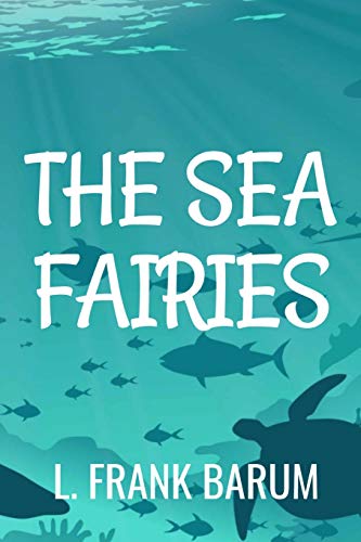 THE SEA FAIRIES - L. FRANK BARUM: Classic Edition