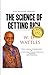 The Science of Getting Rich: The Science of Getting Rich by W.D. Wattles