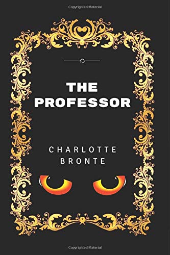 The Professor: By Charlotte Bronte - Illustrated
