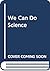 We Can Do Science