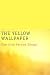 The Yellow Wallpaper by Charlotte Perkins Gilman: The Yellow Wallpaper by Charlotte Perkins Gilman