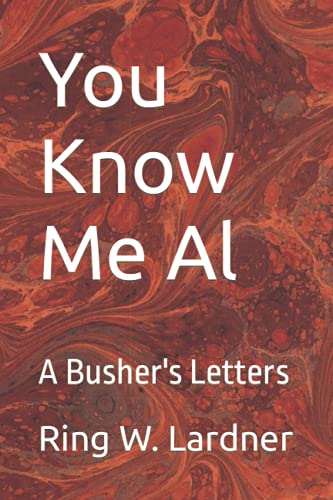 You Know Me Al: A Busher's Letters