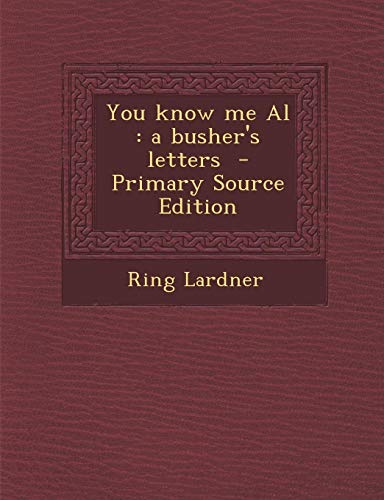 You know me Al: a busher's letters
